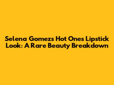 Selena Gomez's Hot Ones Lipstick Look: A Rare Beauty Breakdown