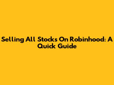Selling All Stocks On Robinhood: A Quick Guide