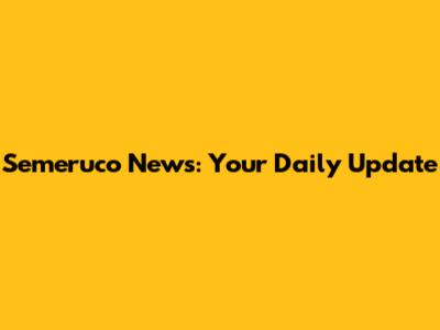 Semeruco News: Your Daily Update