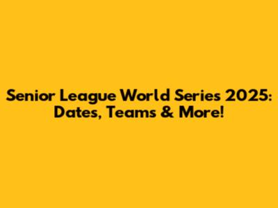 Senior League World Series 2025: Dates, Teams & More!