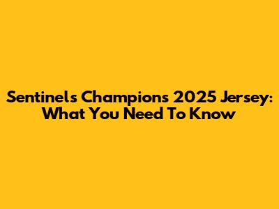 Sentinels Champions 2025 Jersey: What You Need To Know