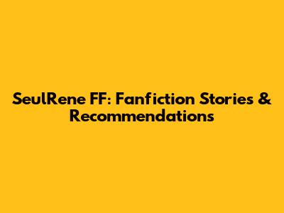SeulRene FF: Fanfiction Stories & Recommendations