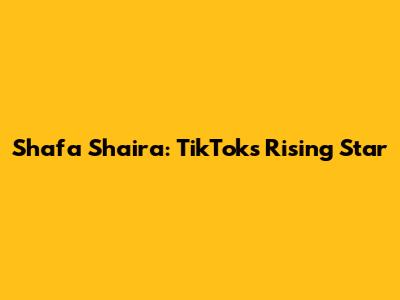 Shafa Shaira: TikTok's Rising Star