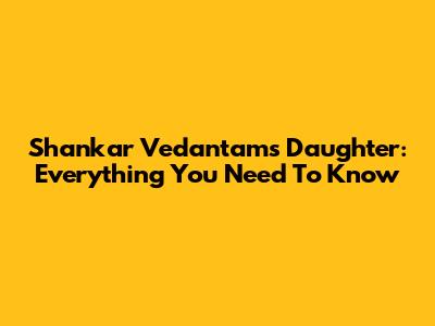 Shankar Vedantam's Daughter: Everything You Need To Know