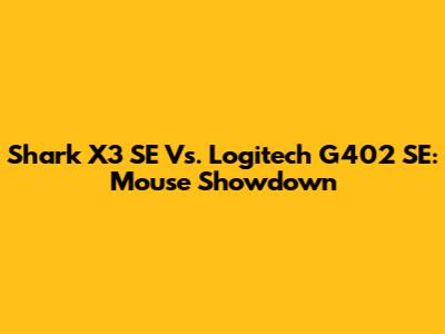 Shark X3 SE Vs. Logitech G402 SE: Mouse Showdown