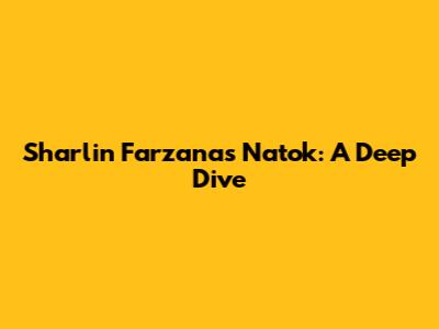 Sharlin Farzana's Natok: A Deep Dive