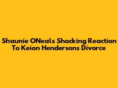 Shaunie O'Neal's Shocking Reaction To Keion Henderson's Divorce