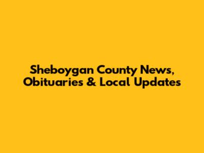 Sheboygan County News, Obituaries & Local Updates