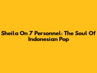 Sheila On 7 Personnel: The Soul Of Indonesian Pop