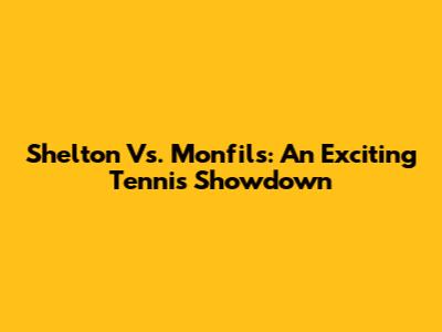 Shelton Vs. Monfils: An Exciting Tennis Showdown