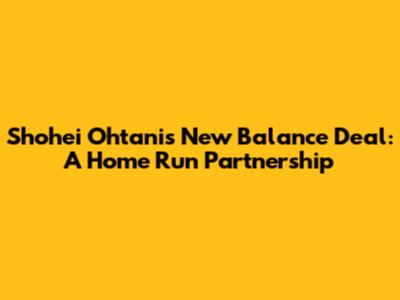 Shohei Ohtani's New Balance Deal: A Home Run Partnership