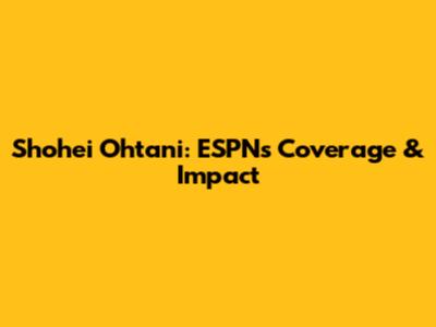 Shohei Ohtani: ESPN's Coverage & Impact