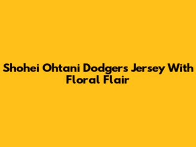 Shohei Ohtani Dodgers Jersey With Floral Flair