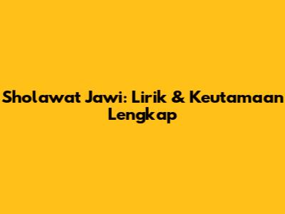Sholawat Jawi: Lirik & Keutamaan Lengkap