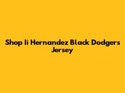 Shop Ii Hernandez Black Dodgers Jersey
