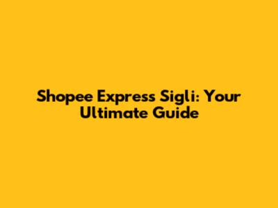 Shopee Express Sigli: Your Ultimate Guide