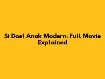 Si Doel Anak Modern: Full Movie Explained