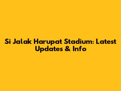 Si Jalak Harupat Stadium: Latest Updates & Info