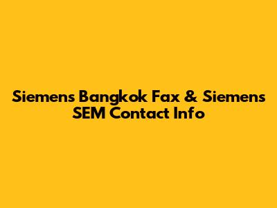 Siemens Bangkok Fax & Siemens SEM Contact Info