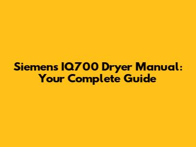 Siemens IQ700 Dryer Manual: Your Complete Guide