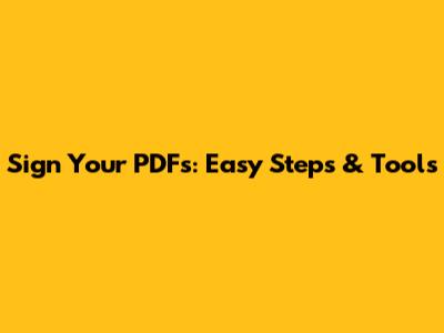 Sign Your PDFs: Easy Steps & Tools