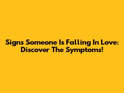 Signs Someone Is Falling In Love: Discover The Symptoms!