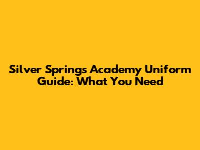 Silver Springs Academy Uniform Guide: What You Need