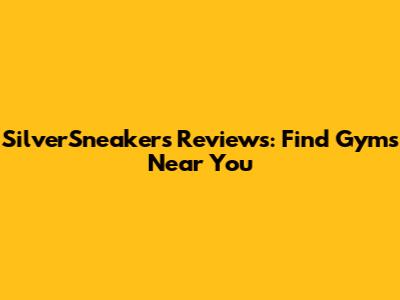 SilverSneakers Reviews: Find Gyms Near You