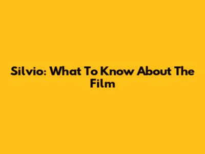 Silvio: What To Know About The Film