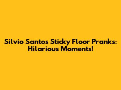 Silvio Santos' Sticky Floor Pranks: Hilarious Moments!