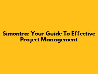 Simontra: Your Guide To Effective Project Management