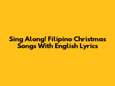 Sing Along! Filipino Christmas Songs With English Lyrics