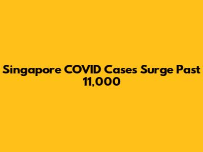 Singapore COVID Cases Surge Past 11,000