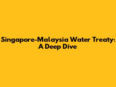 Singapore-Malaysia Water Treaty: A Deep Dive