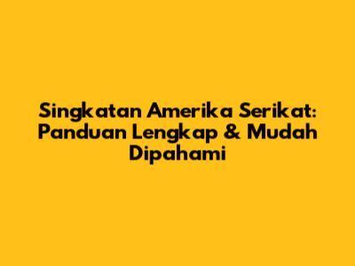 Singkatan Amerika Serikat: Panduan Lengkap & Mudah Dipahami