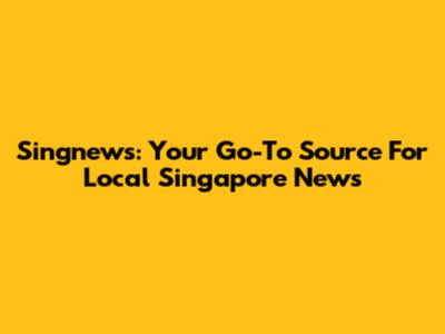 Singnews: Your Go-To Source For Local Singapore News