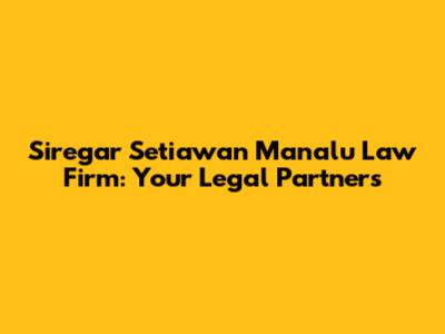 Siregar Setiawan Manalu Law Firm: Your Legal Partners