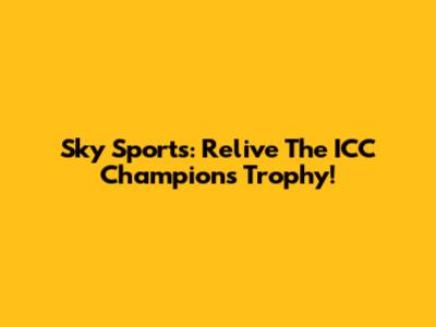 Sky Sports: Relive The ICC Champions Trophy!