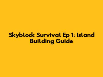 Skyblock Survival Ep 1: Island Building Guide