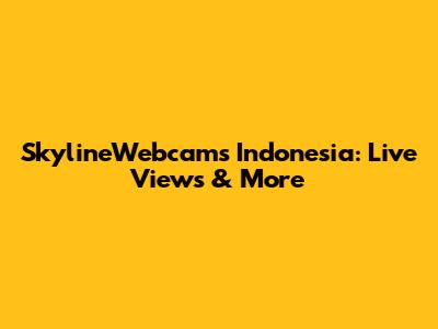 SkylineWebcams Indonesia: Live Views & More