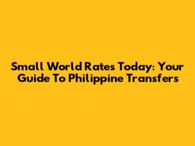 Small World Rates Today: Your Guide To Philippine Transfers