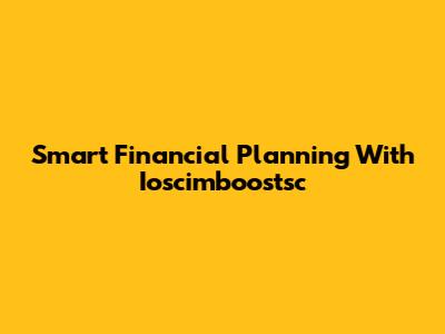 Smart Financial Planning With Ioscimboostsc