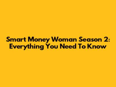 Smart Money Woman Season 2: Everything You Need To Know