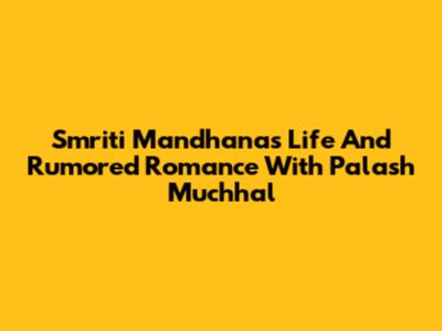 Smriti Mandhana's Life And Rumored Romance With Palash Muchhal
