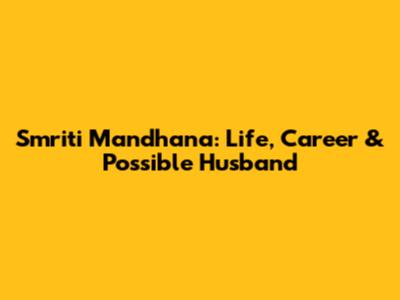 Smriti Mandhana: Life, Career & Possible Husband