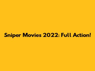 Sniper Movies 2022: Full Action!