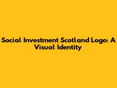 Social Investment Scotland Logo: A Visual Identity