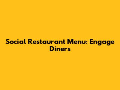 Social Restaurant Menu: Engage Diners