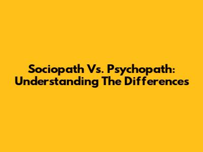 Sociopath Vs. Psychopath: Understanding The Differences