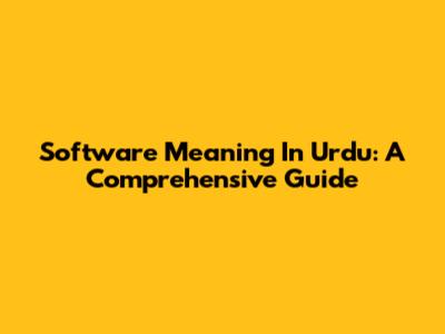 Software Meaning In Urdu: A Comprehensive Guide